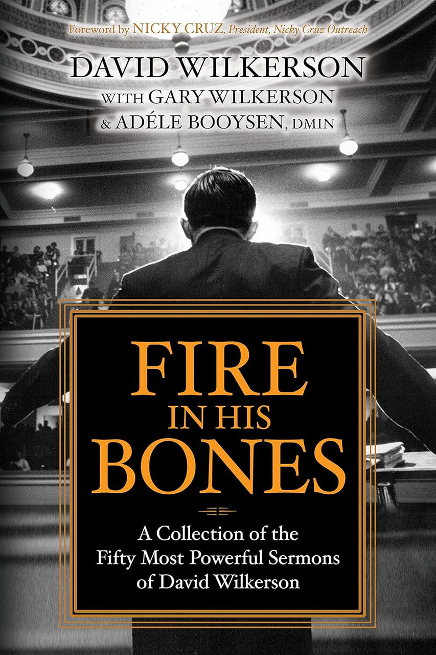 Fire in His Bones: A Collection of the Fifty Most Powerful Sermons of David Wilkerson