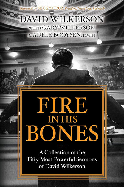 Fire in His Bones: A Collection of the Fifty Most Powerful Sermons of David Wilkerson