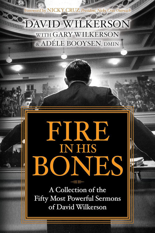 Fire in His Bones: A Collection of the Fifty Most Powerful Sermons of David Wilkerson