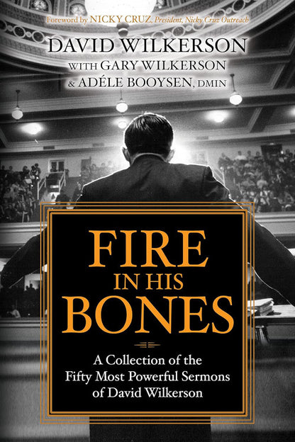 Fire in His Bones: A Collection of the Fifty Most Powerful Sermons of David Wilkerson