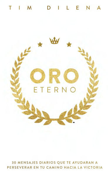 Oro Eterno: 30 Mensajes Diarios Que Te Ayudaran a Perserverar en Tu Camino Hacia La Victoria (Spanish Edition) Hardcover